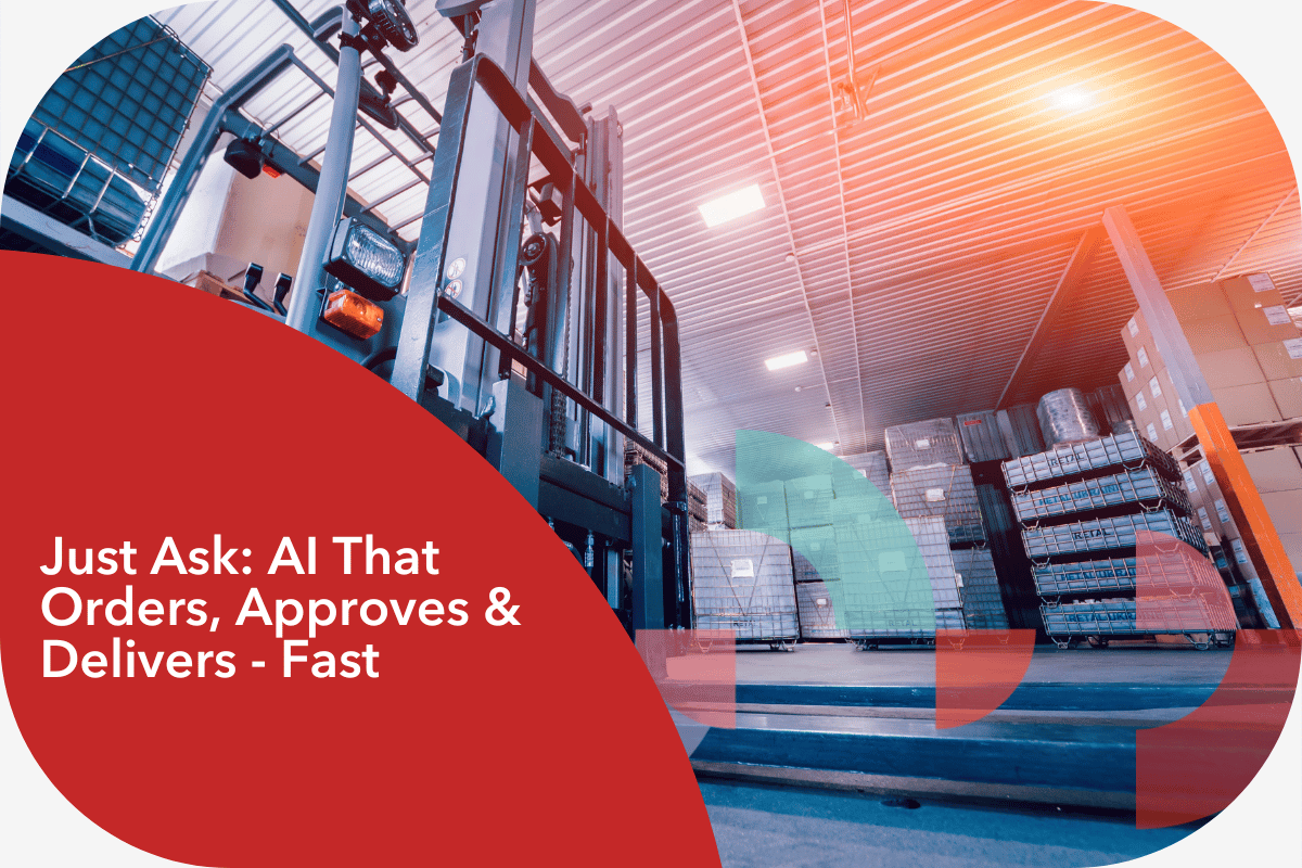 in white text inside a red box "Just Ask: AI That Orders, Approves & Delivers - Fast" on the right is a photo of a warehouse